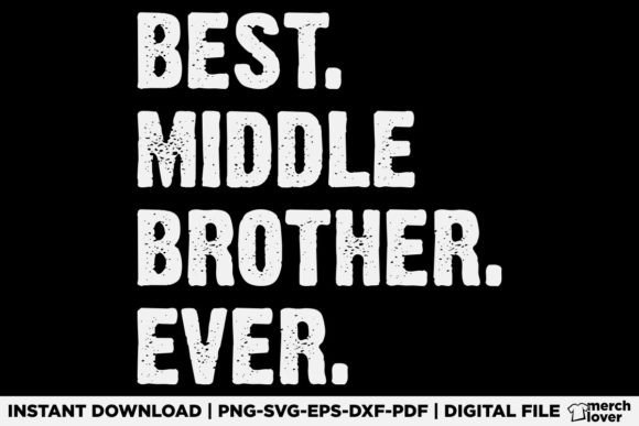 Best Middle Brother Ever T-Shirt Graphics