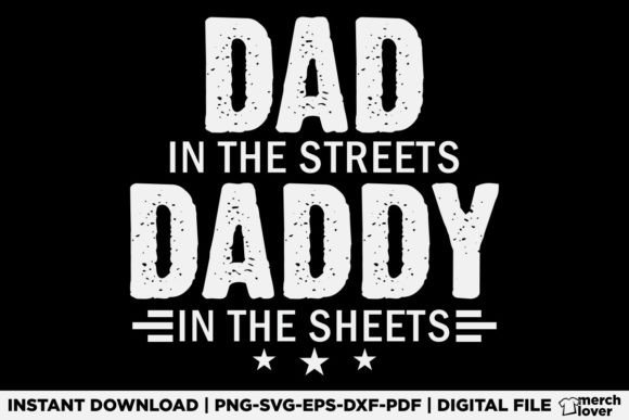 Dad in the Streets Daddy in the Sheets Graphics