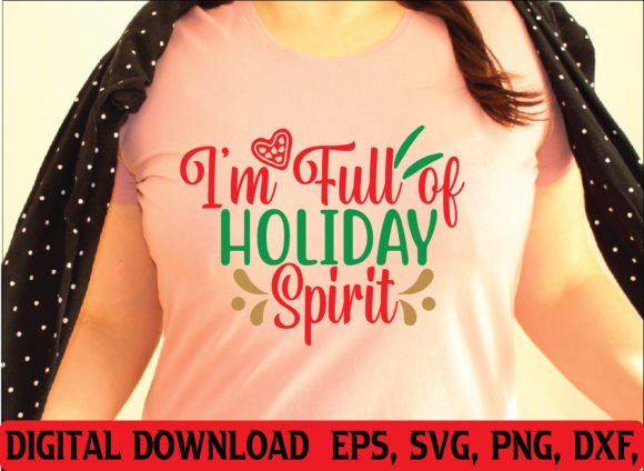 I'm Full of Holiday Spirit SVG Graphics & T-Shirt Designs