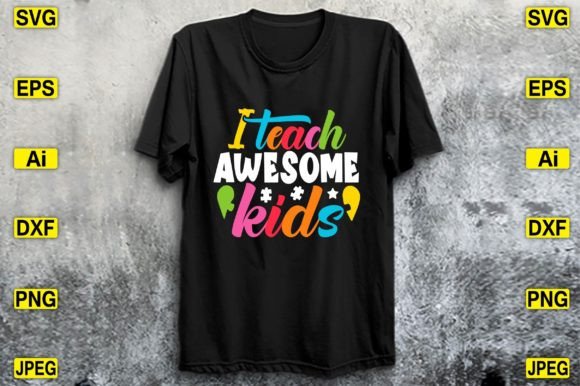 I Teach Awesome Kids T-shirt Design: Graphics for Crafting