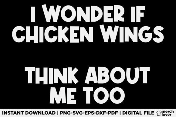I Wonder if Chicken Wings Think About Me Graphics