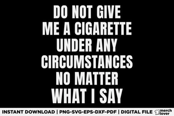Smoking - Do Not Give Me a Cigarette Graphics